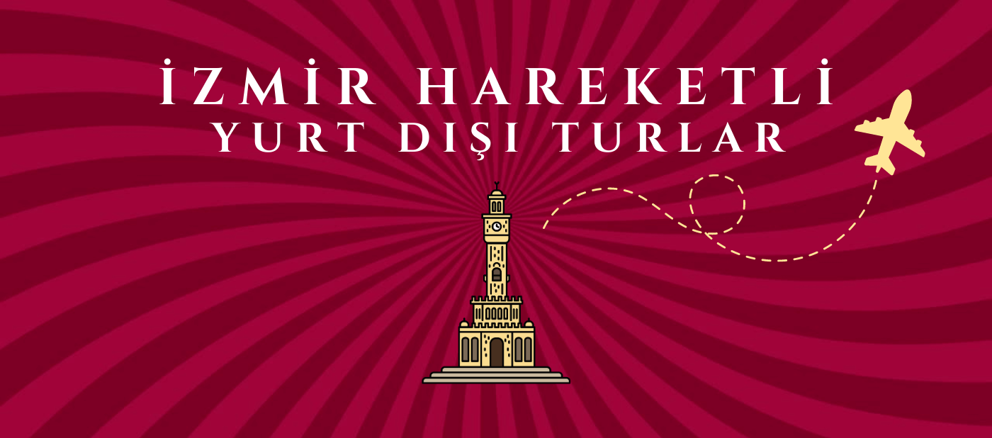 İzmir Hareketli Yurt Dışı Turlar